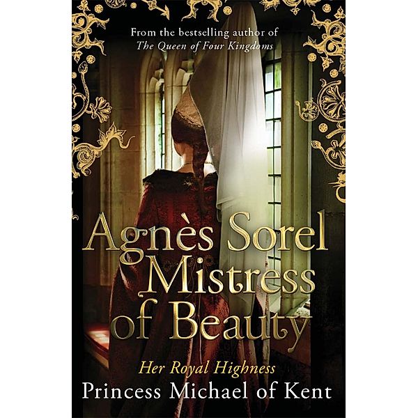 Agnès Sorel: Mistress of Beauty, HRH Princess Michael of Kent