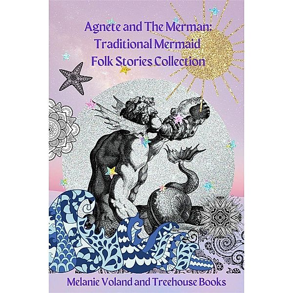 Agnete and The Merman: Traditional Mermaid Folk Stories Collection / Traditional Mermaid Folk Stories Bd.5, Melanie Voland, Treehouse Books
