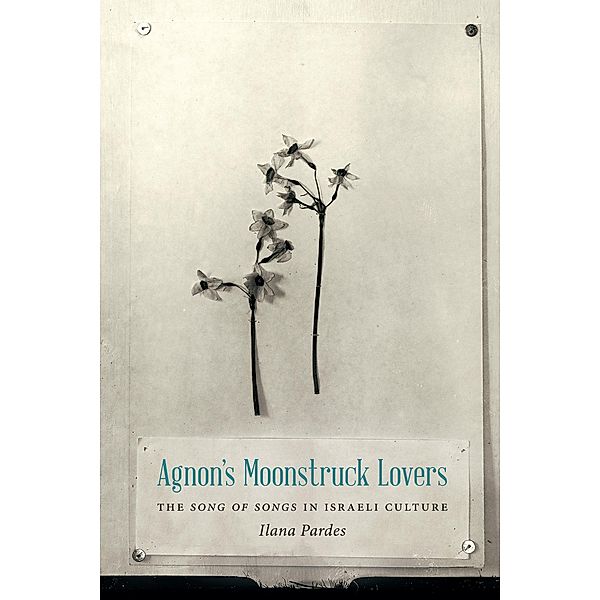 Agnon's Moonstruck Lovers / Samuel and Althea Stroum Lectures in Jewish Studies, Ilana Pardes