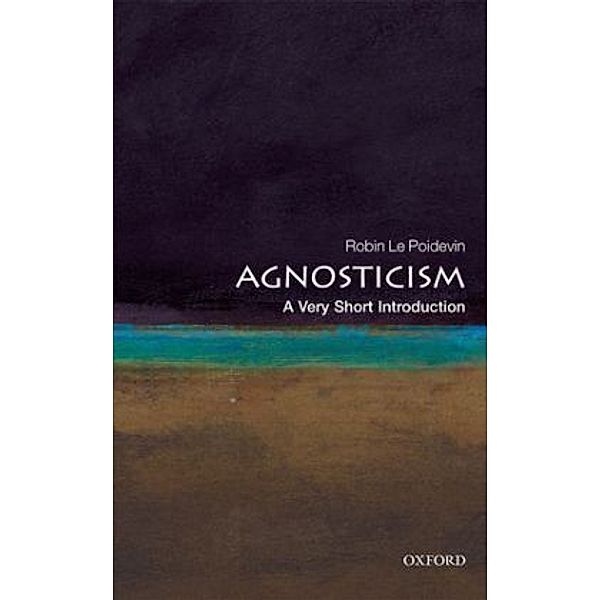 Agnosticism, A Very Short Introduction, Robin Le Poidevin