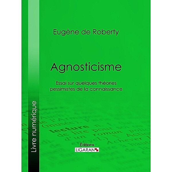 Agnosticisme, Eugène de Roberty, Ligaran