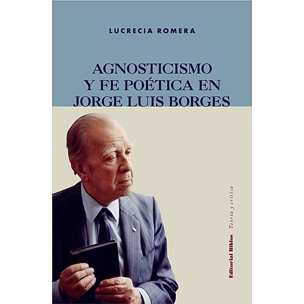 Agnosticismo y fe poética en Jorge Luis Borges / Teoría y Crítica, Lucrecia Romera
