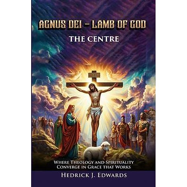 AGNUS DEI - LAMB OF GOD THE CENTER, Hedrick J. Edwards