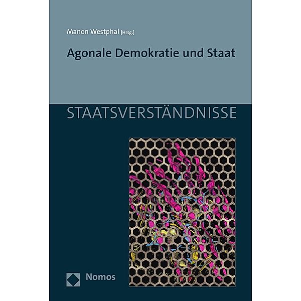 Agonale Demokratie und Staat / Staatsverständnisse Bd.158