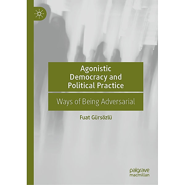 Agonistic Democracy and Political Practice, Fuat Gürsözlü