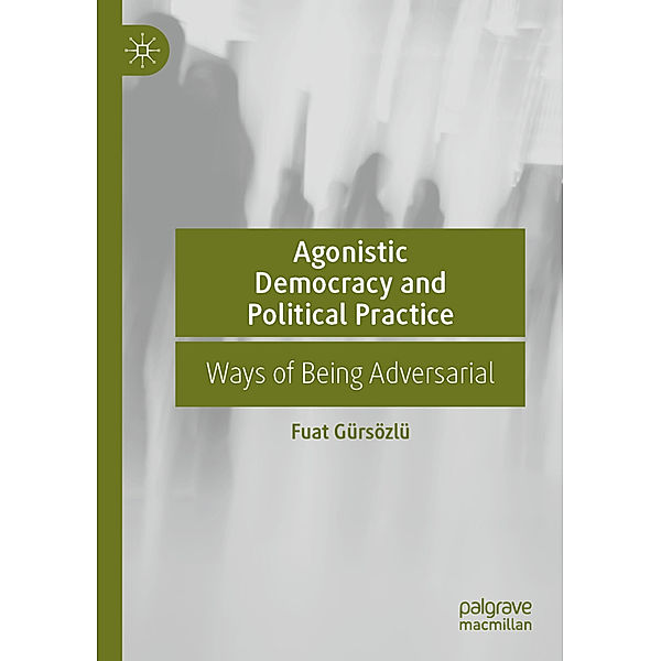 Agonistic Democracy and Political Practice, Fuat Gürsözlü