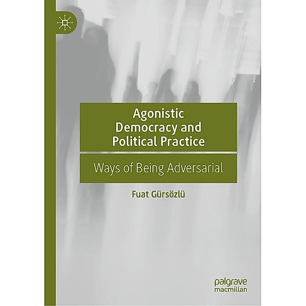 Agonistic Democracy and Political Practice / Progress in Mathematics, Fuat Gürsözlü