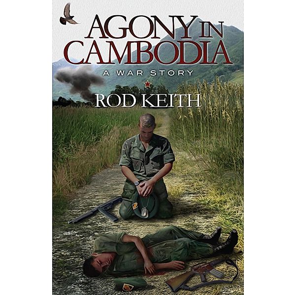 Agony in Cambodia: A War Story / Rod Keith, Rod Keith