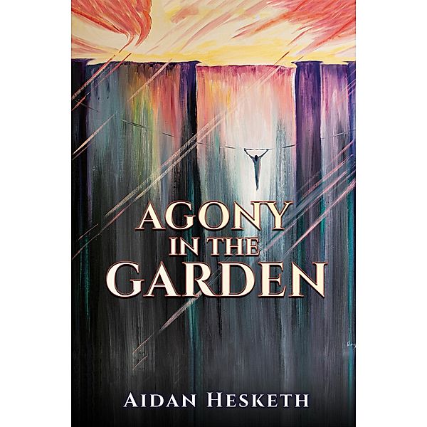 Agony in the Garden / Austin Macauley Publishers, Aidan Hesketh