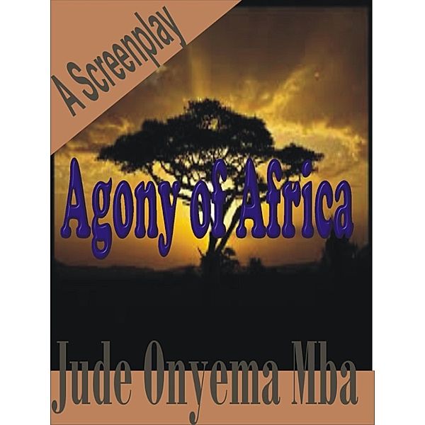 Agony of Africa Screenplay, Jude Onyema Mba