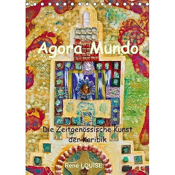 Agora Mundo - Die Zeitgenössische Kunst der Karibik - René LOUISE (Tischkalender 2017 DIN A5 hoch), YEHKRI.COM A.C.C.