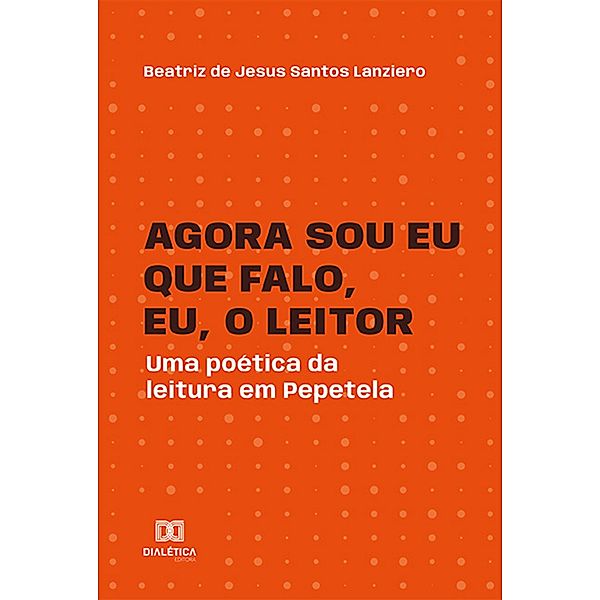 Agora sou eu que falo, eu, o leitor, Beatriz de Jesus Santos Lanziero