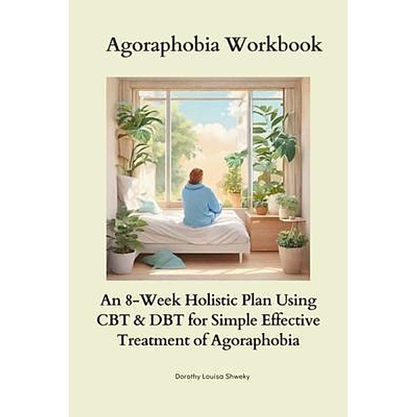 Agoraphobia Workbook, Dorothy Louisa Shweky