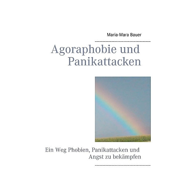 Agoraphobie und Panikattacken, Maria-Mara Bauer