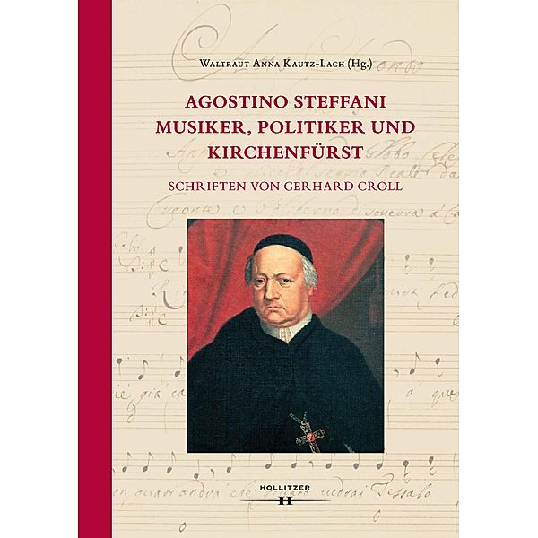 Agostino Steffani. Musiker, Politiker und Kirchenfürst, Gerhard Croll