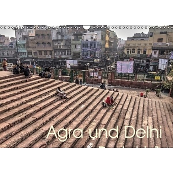 Agra und Delhi (Wandkalender 2016 DIN A3 quer), Cordt Rott