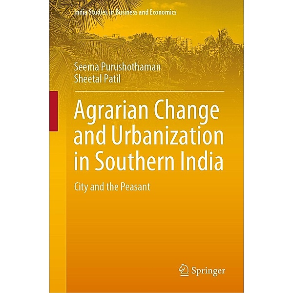 Agrarian Change and Urbanization in Southern India / India Studies in Business and Economics, Seema Purushothaman, Sheetal Patil
