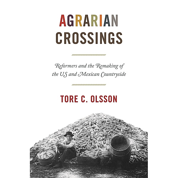 Agrarian Crossings / America in the World Bd.24, Tore C. Olsson
