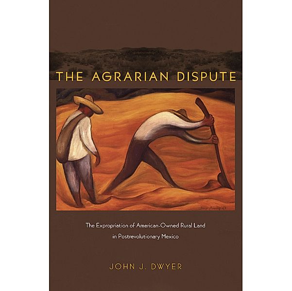 Agrarian Dispute / American Encounters/Global Interactions, Dwyer John Dwyer