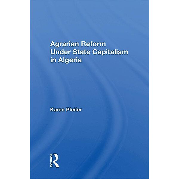 Agrarian Reform Under State Capitalism In Algeria, Karen Pfeifer