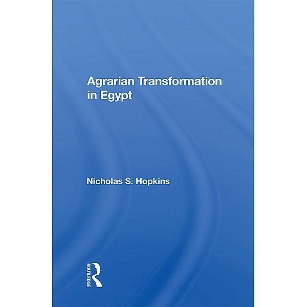 Agrarian Transformation In Egypt, Nicholas S. Hopkins