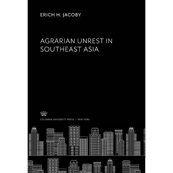 Agrarian Unrest in Southeast Asia, Erich H. Jacoby
