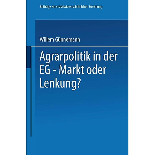 Agrarpolitik in der EG - Markt oder Lenkung? / Beiträge zur sozialwissenschaftlichen Forschung Bd.22, Willem Günnemann
