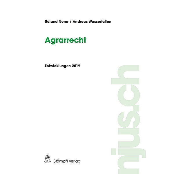 Agrarrecht, Entwicklungen 2019 / njus.ch Bd.2019, Roland Norer, Andreas Wasserfallen