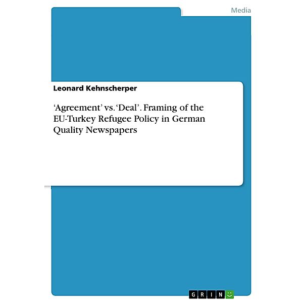 'Agreement' vs. 'Deal'. Framing of the EU-Turkey Refugee Policy in German Quality Newspapers, Leonard Kehnscherper