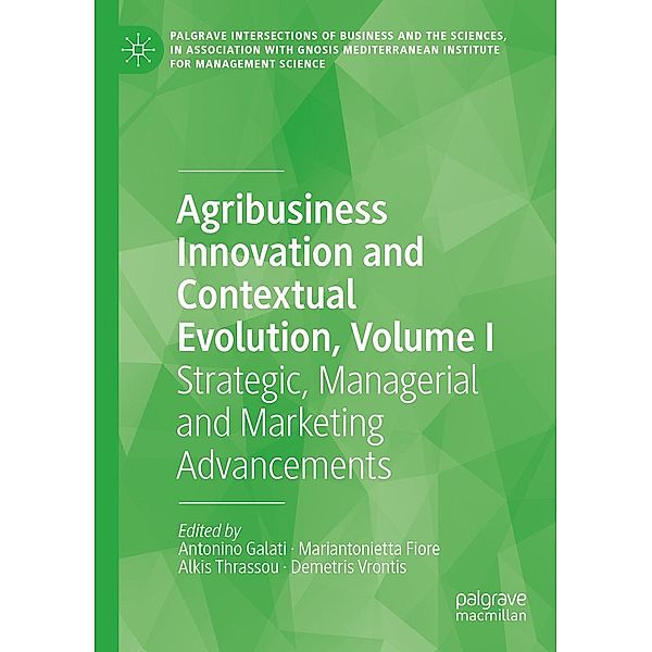 Agribusiness Innovation and Contextual Evolution, Volume I / Palgrave Intersections of Business and the Sciences, in association with Gnosis Mediterranean Institute for Management Science