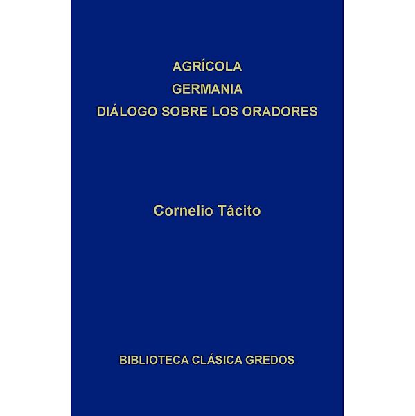 Agrícola. Germania. Diálogo sobre los oradores / Biblioteca Clásica Gredos Bd.36, Tácito, Cornelio