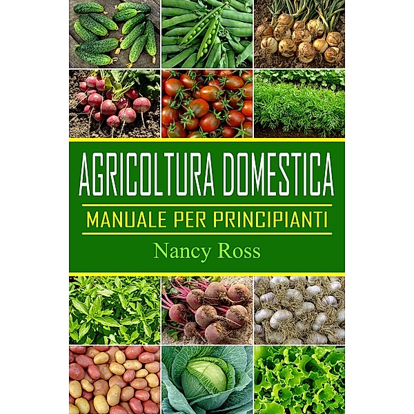 Agricoltura domestica: Manuale per principianti / Michael van der Voort, Nancy Ross