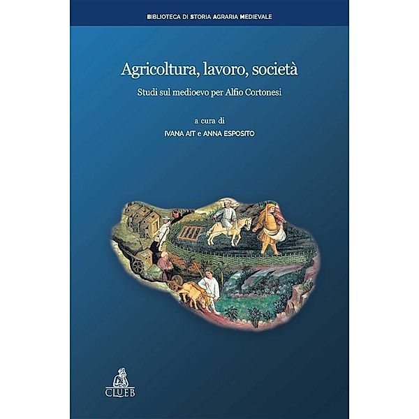 Agricoltura, lavoro, società / Biblioteca di storia agraria medievale Bd.1, Anna Esposito, Ivana Ait