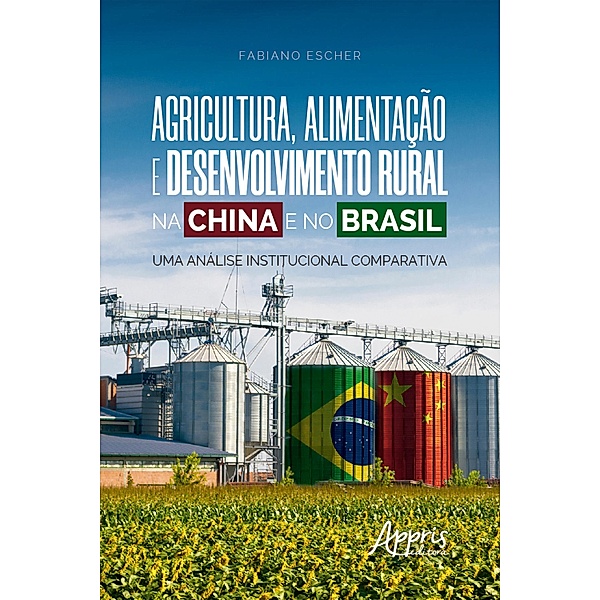 Agricultura, Alimentação e Desenvolvimento Rural na China e no Brasil:, Fabiano Escher