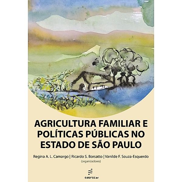 Agricultura familiar e políticas públicas no estado de São Paulo, Regina Aparecida Leite de Camargo, Ricardo Serra Borsatto, Vanilde Ferreira de Souza-Esquerdo