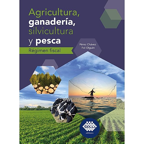 Agricultura, ganadería, silvicultura y pesca. Régimen fiscal 2019, José Pérez Chávez, Raymundo Fol Olguín