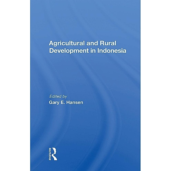Agricultural And Rural Development In Indonesia, Gary E Hansen