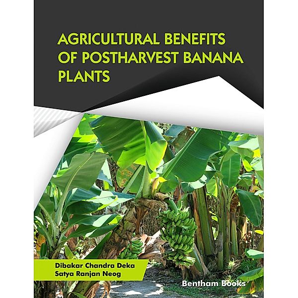 Agricultural Benefits of Postharvest Banana Plants, Dibakar Chandra Deka