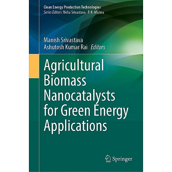 Agricultural Biomass Nanocatalysts for Green Energy Applications / Clean Energy Production Technologies