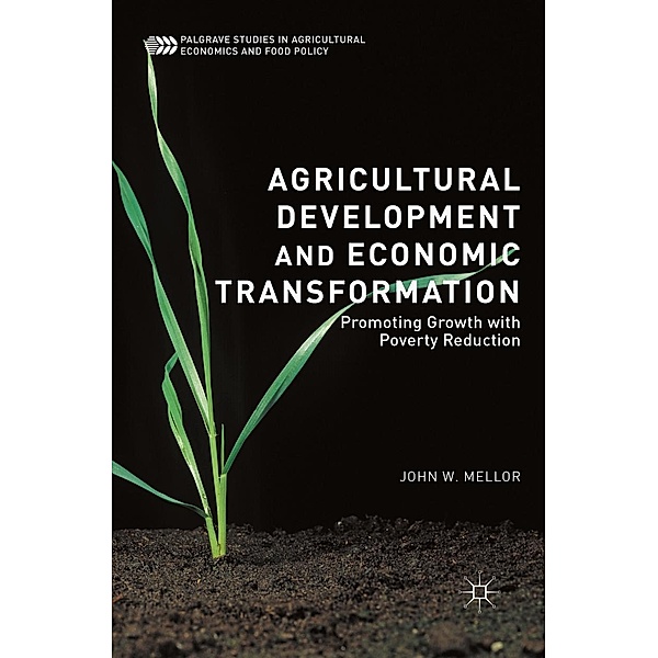 Agricultural Development and Economic Transformation / Palgrave Studies in Agricultural Economics and Food Policy, John W. Mellor