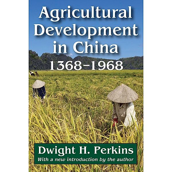 Agricultural Development in China, 1368-1968, Dwight H. Perkins