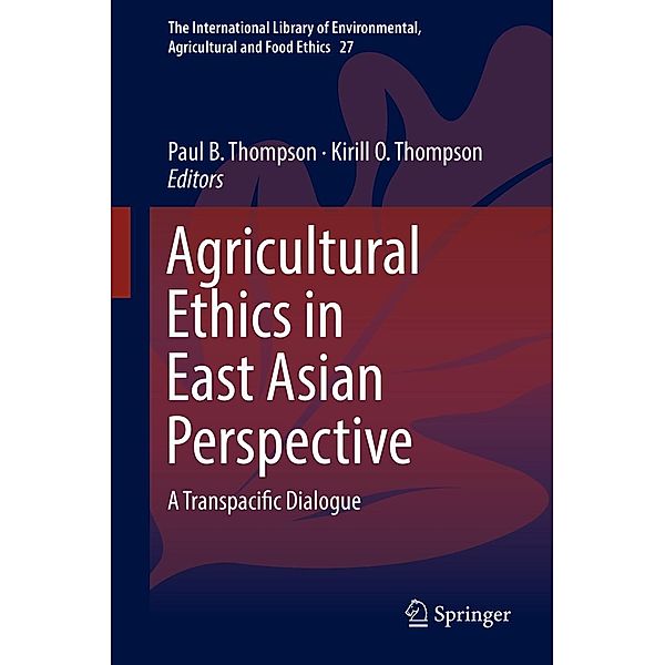 Agricultural Ethics in East Asian Perspective / The International Library of Environmental, Agricultural and Food Ethics Bd.27