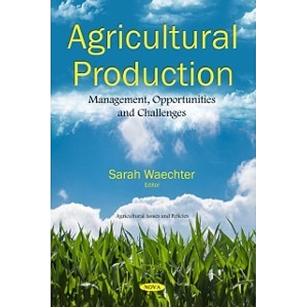 Agricultural Issues and Policies: Agricultural Production: Management, Opportunities and Challenges