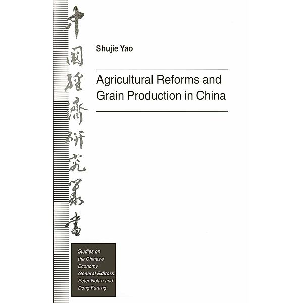 Agricultural Reforms and Grain Production in China / Studies on the Chinese Economy, Shujie Yao