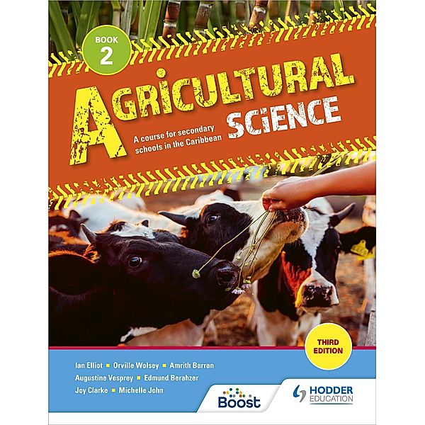 Agricultural Science Book 2: A course for secondary schools in the Caribbean, Amrith Barran, Augustine Vesprey, Edmund Berahzer, Orville Wolsey, Ricardo Guevara, Ian Elliott, Joy Clarke, Michelle John