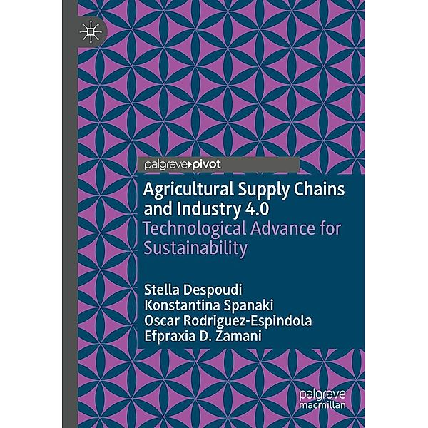 Agricultural Supply Chains and Industry 4.0 / Progress in Mathematics, Stella Despoudi, Konstantina Spanaki, Oscar Rodriguez-Espindola, Efpraxia D. Zamani