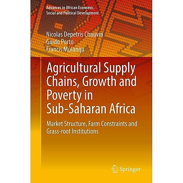 Agricultural Supply Chains, Growth and Poverty in Sub-Saharan Africa / Advances in African Economic, Social and Political Development, Nicolas Depetris Chauvin, Guido Porto, Francis Mulangu