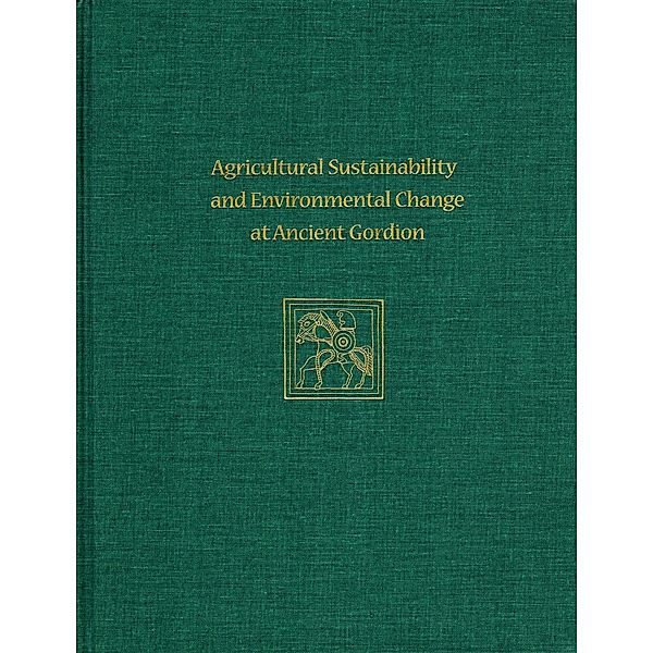 Agricultural Sustainability and Environmental Change at Ancient Gordion, John M. Marston