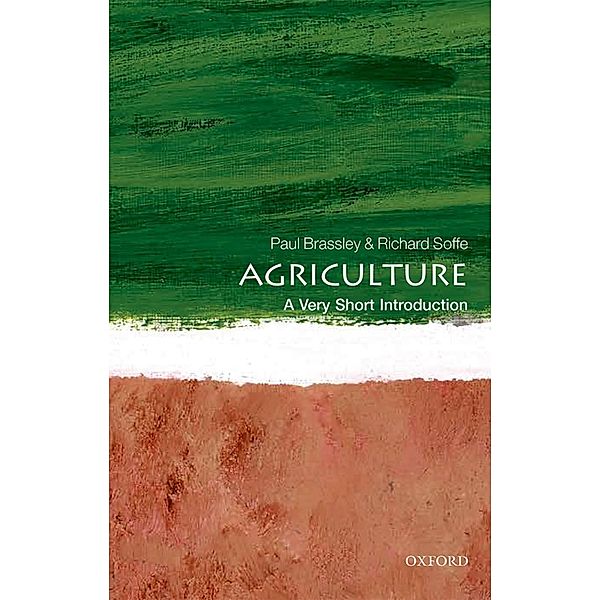 Agriculture: A Very Short Introduction / Very Short Introductions, Paul Brassley, Richard Soffe