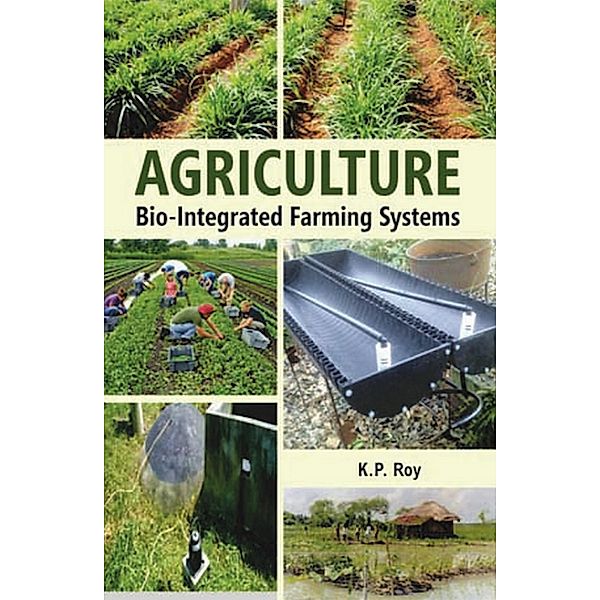 Agriculture: Bio-Integrated Farming Systems, K. P. Roy